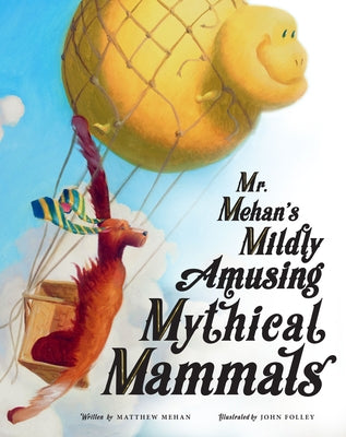 Mr. Mehan's Mildly Amusing Mythical Mammals by Mehan, Matthew