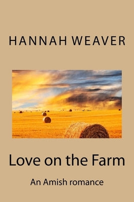 Love on the Farm: An Amish romance by Weaver, Hannah