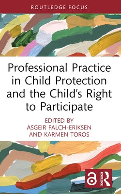 Professional Practice in Child Protection and the Child's Right to Participate by Falch-Eriksen, Asgeir