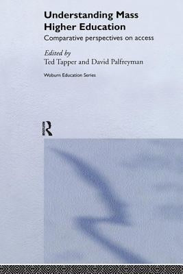 Understanding Mass Higher Education: Comparative Perspectives on Access by Palfreyman, David