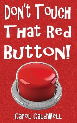 Don't Touch That Red Button! by Caldwell, Carol