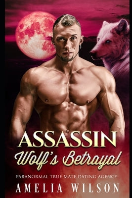 Assassin Wolf's Betrayal: Wolf Shifter Romance by Wilson, Amelia