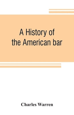A history of the American bar by Warren, Charles