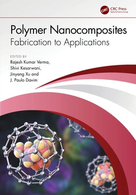 Polymer Nanocomposites: Fabrication to Applications by Verma, Rajesh Kumar