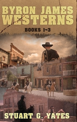 Byron James Westerns - Books 1-3 by Yates, Stuart G.