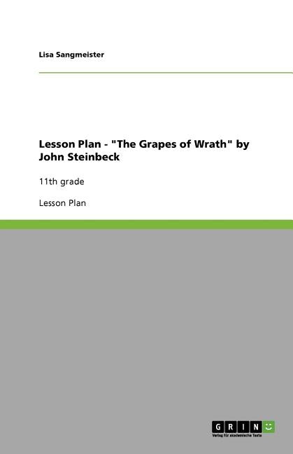 Lesson Plan - "The Grapes of Wrath" by John Steinbeck: 11th grade by Sangmeister, Lisa