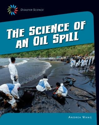 The Science of an Oil Spill by Wang, Andrea