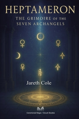 Heptameron: The Grimoire of the Seven Archangels by Cole, Jareth