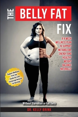 The Belly Fat Fix: A 4-Week Wellness Plan to Support Metabolism, Energy, and Healthy Weight Balance Naturally by Brink, Kelly