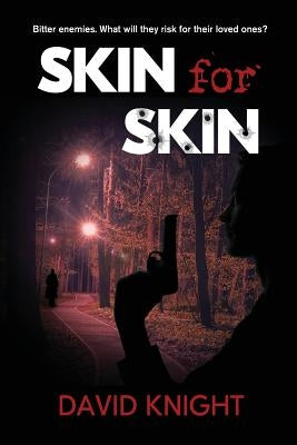 Skin for Skin: Bitter enemies. What will they risk for their loved ones? by Knight, David