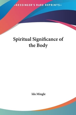 Spiritual Significance of the Body by Mingle, Ida