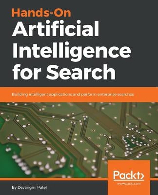 Hands-On Artificial Intelligence for Search: Building intelligent applications and perform enterprise searches by Patel, Devangini