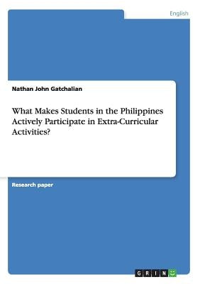 What Makes Students in the Philippines Actively Participate in Extra-Curricular Activities? by Gatchalian, Nathan John