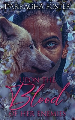 Upon the Blood of Her Enemies by Foster, Darragha