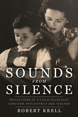 Sounds from Silence: Reflections of a Child Holocaust Survivor, Psychiatrist and Teacher by Krell, Robert