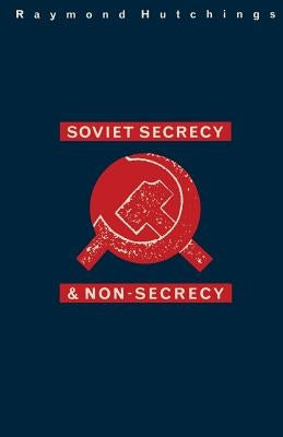Soviet Secrecy and Non-Secrecy by Hutchings, Raymond