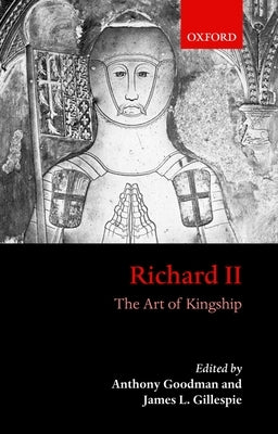 Richard II: The Art of Kingship by Gillespie, James