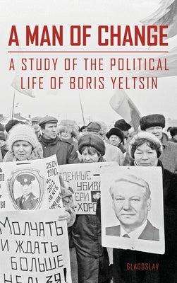 A Man of Change: A Study of the Political Life of Boris Yeltsin by Zezina, M. R.