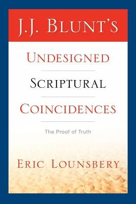 J. J. Blunt's Undesigned Scriptural Coincidences by Lounsbery, Eric