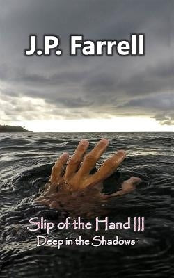 Slip of the Hand III: Deep in the Shadows by Farrell, J. P.