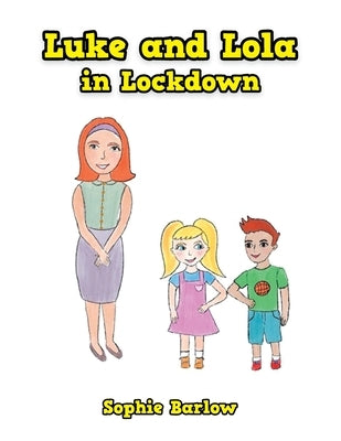Luke and Lola in Lockdown by Barlow, Sophie