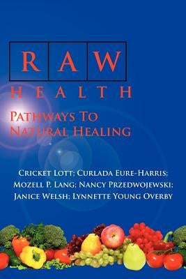 Raw Health: Pathways to Natural Healing by Lott, Cricket