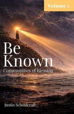 Be Known: Communities of Blessing (Book One) by Justin Schoolcraft
