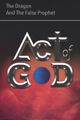 Act of God: The Dragon and The False Prophet by Molestina, Oswaldo
