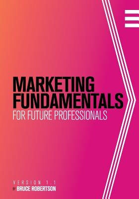 Marketing Fundamentals for Future Professionals by Robertson, Bruce