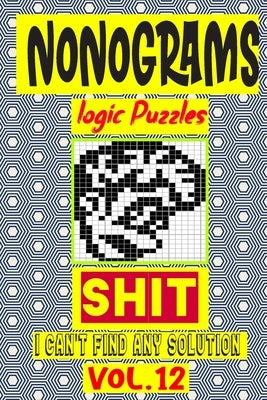 Nonogram logic Puzzle Shit I can't Find Any Solution: Japanese Crossword Picture Logic Puzzles giddlers logic puzzles by Logic Puzzles, N-L-P