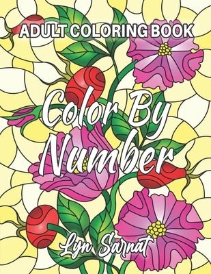 Color By Number Adult Coloring Book: with Fun, Easy, and Relaxing Coloring Pages (Color by Number Coloring Books for Adults) by Sarnat, Lyn