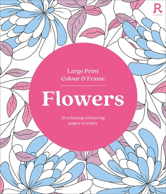 Large Print Colour & Frame - Flowers: 31 Relaxing Colouring Pages to Enjoy by Puzzles and Games, Richardson