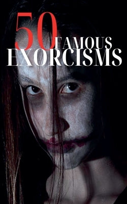 50 Famous Exorcisms by Dornan, Robert J.