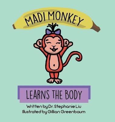 Madi Monkey Learns the Body by Liu, Stephanie S.