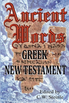 Ancient Words Greek New Testament by Steinle, C. W.
