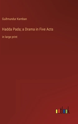 Hadda Pada; a Drama in Five Acts: in large print by Kamban, Guðmundur