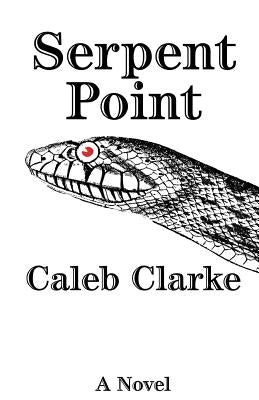 Serpent Point by Clarke, Caleb