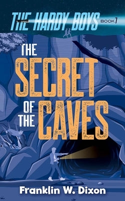 The Secret of the Caves: The Hardy Boys Book 7 by Dixon, Franklin W.