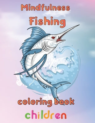 Mindfulness Fishing Coloring Book Children: 8.5''x11''/fishing coloring book by Rowe