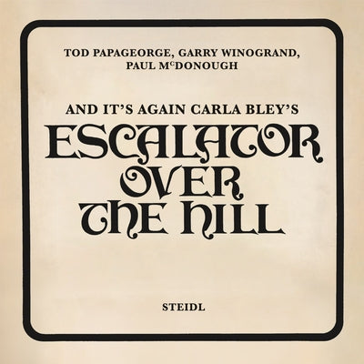 Tod Papageorge, Garry Winogrand, Paul McDonough: And It's Again: Carla Bley's Escalator Over the Hill by Papageorge, Tod