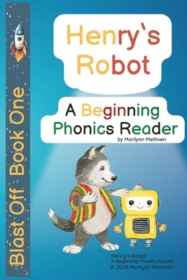 Henry's Robot: A Beginning Phonics Reader by Methven, Marilynn