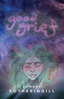 Good Grief by Fotheringill, Edward