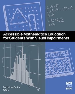 Accessible Mathematics Education for Students With Visual Impairments by Smith, Derrick W.
