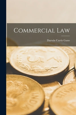 Commercial Law by Gano, Darwin Curtis