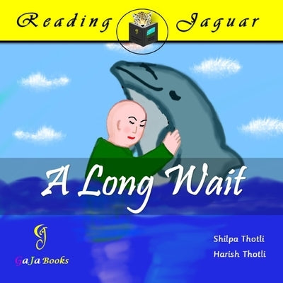 A Long Wait: A charming tale of a young boy and his dolphin pal by Thotli, Shilpa