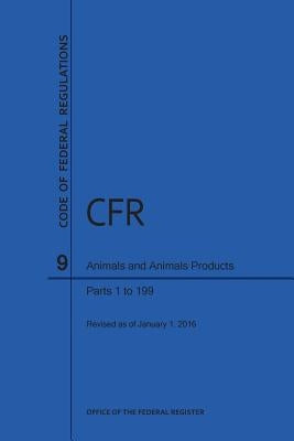 Code of Federal Regulations, Title 9, Parts 1-199, 2016 by Office of the Federal Register