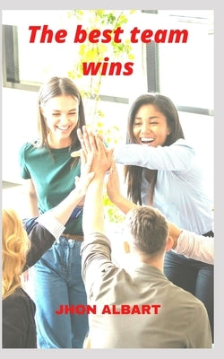 The best team wins by Albart, Jhon