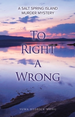 To Right a Wrong: A Salt Spring Island Murder Mystery by Hedrick-Wong, Yuwa