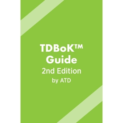 Tdbok(tm) Guide: Talent Development Body of Knowledge by Development, Association For Talent