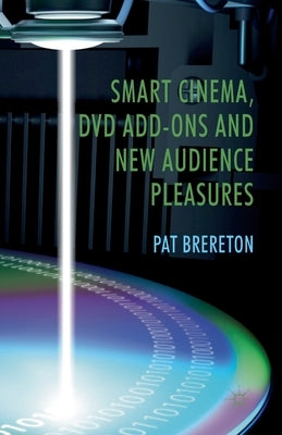 Smart Cinema, DVD Add-Ons and New Audience Pleasures by Brereton, P.